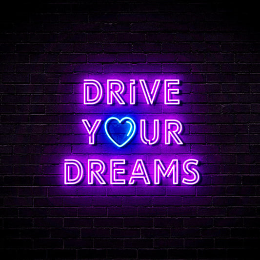 Drive Your Dreams Neon/LED sign